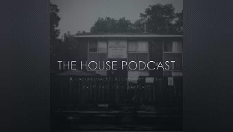 THE HOUSE PODCAST A PLATFORM MADE FOR COMMUNITY BUILDING AND TO RAISE SOCIAL AWARENESS  WHY &amp;