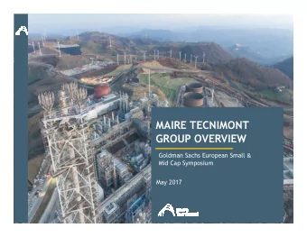 MAIRE TECNIMONT  GROUP OVERVIEW Goldman Sachs European Small &amp;  Mid Cap Symposium  May 2017