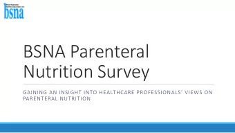 BSNA Parenteral  Nutrition Survey  GAINING AN INSIGHT INTO HEALTHCARE PROFESSIONALS VIEWS ON