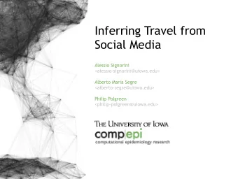 Inferring Travel from  Social Media  Alessio Signorini  &lt;alessio-signorini@uiowa.edu&gt;