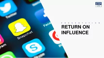 RETURN ON  INFLUENCE  I T P  L I V E  WHO ARE WE?  I T P  L I V E  WHO ARE WE?  I T P  L I V E  WE