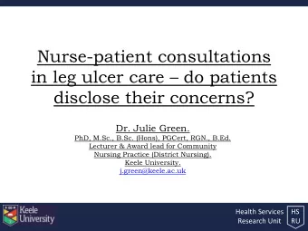 Nurse-patient consultations in leg ulcer care  do patients  disclose their concerns?  Dr. Julie