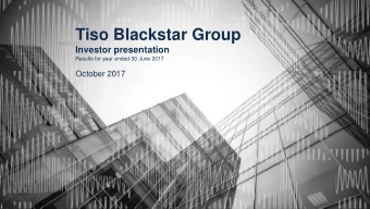 Tiso Blackstar Group  Investor presentation  Results for year ended 30 June 2017  October 2017
