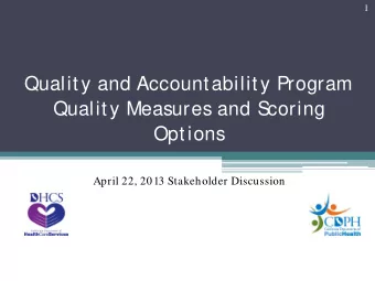 Quality and Accountability Program  Quality Measures and S  coring  Options  April 22, 2013