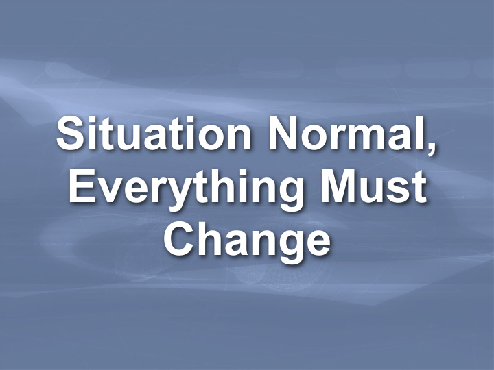 situation normal everything must change evolution impacts