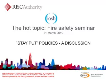 The hot topic: Fire safety seminar  21 March 2019  STAY PUT POLICIES - A DISCUSSION