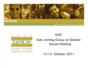 IASC  Sub-working Group on Gender  Annual Meeting  13-14  October 2011  GenCap  IASC Project