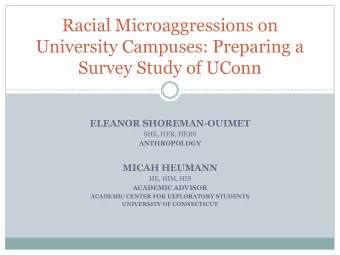 Racial Microaggressions on  University Campuses: Preparing a  Survey Study of UConn  ELEANOR