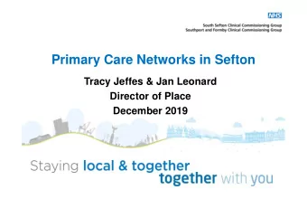 Primary Care Networks in Sefton  Tracy Jeffes &amp; Jan Leonard  Director of Place  December 2019