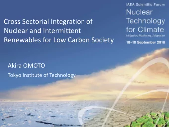 Cross Sectorial Integration of  Nuclear and Intermittent  Renewables for Low Carbon Society  Akira