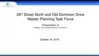 26 th Street North and Old Dominion Drive  Master Planning Task Force  Presentation to  Arlington