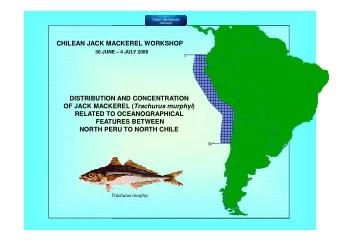 CHILEAN JACK MACKEREL WORKSHOP  30 JUNE  4 JULY 2008  0  DISTRIBUTION AND CONCENTRATION OF