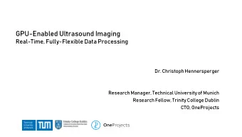 GPU-Enabled Ultrasound Imaging  Real-Time, Fully-Flexible Data Processing  Dr. Christoph