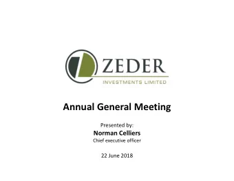 Annual General Meeting  Presented by:  Norman Celliers  Chief executive officer  22 June 2018  An