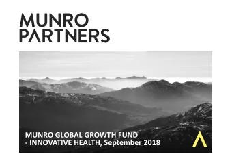 MUNRO GLOBAL GROWTH FUND  - INNOVATIVE HEALTH, September 2018  Disclaimer  The information