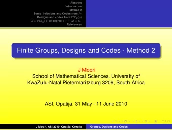 Finite Groups, Designs and Codes - Method 2  J Moori  School of Mathematical Sciences, University