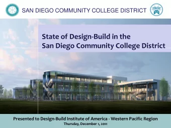 State of Design-Build in the  San Diego Community College District  Presented to Design-Build