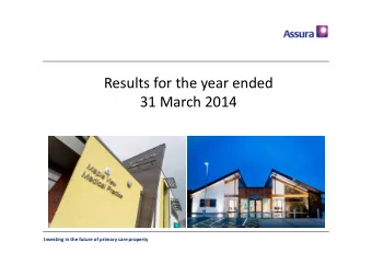Results for the year ended 31 March 2014 Investing in the future of primary care property