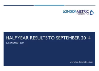HALF YEAR RESULTS TO SEPTEMBER 2014  26 NOVEMBER 2014  www.londonmetric.com  AGENDA  HIGHLIGHTS