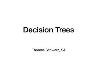 Decision Trees  Thomas Schwarz, SJ  Decision Trees  One of many machine learning methods