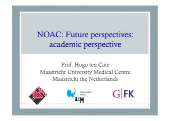 NOAC: Future perspectives:  academic perspective  Prof. Hugo ten Cate  Maastricht University
