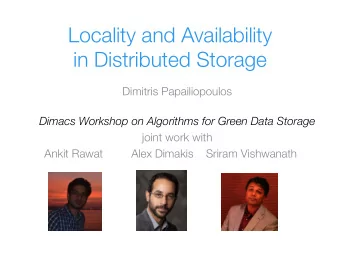 Locality and Availability ! in Distributed Storage Dimitris Papailiopoulos Dimacs Workshop on