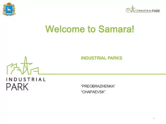 Welcome to Samara!  INDUSTRIAL PARKS  PREOBRAZHENKA  CHAPAEVSK  1  INDUSTRIAL PARK