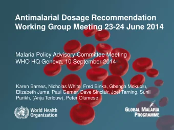 Antimalarial Dosage Recommendation  Working Group Meeting 23-24 June 2014  Malaria Policy Advisory