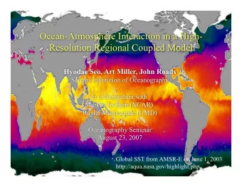 Resolution Regional Coupled Model   Hyodae Seo, Art Miller, John Roads  Scripps Institution of