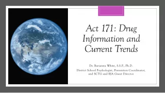 Act 171: Drug  Information and  Current Trends  Dr. Barzanna White, S.S.P., Ph.D.  District School