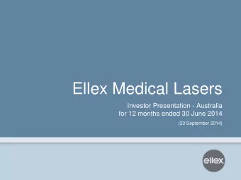 Ellex Medical Lasers  Investor Presentation - Australia  for 12 months ended 30 June 2014  (23