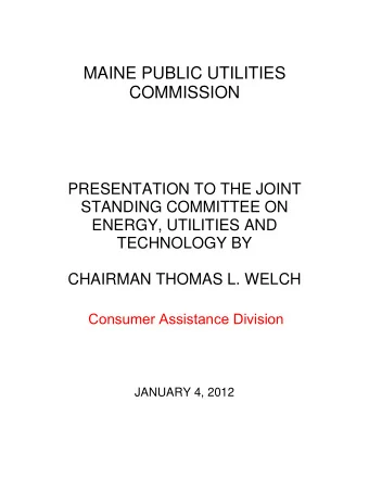 MAINE PUBLIC UTILITIES  COMMISSION  PRESENTATION TO THE JOINT  STANDING COMMITTEE ON  ENERGY,