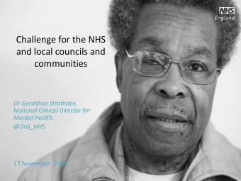 Challenge for the NHS  and local councils and  communities  Dr Geraldine Strathdee,  National