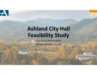 Ashland City Hall  Feasibility Study  City Council Presentation  Monday, October 17, 2016  Ashland