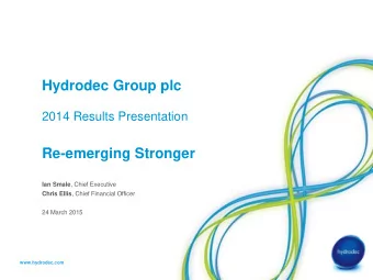 Hydrodec Group plc 2014 Results Presentation  Re-emerging Stronger Ian Smale , Chief Executive