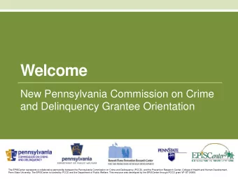 Welcome  New Pennsylvania Commission on Crime  and Delinquency Grantee Orientation  The EPISCenter