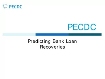 PECDC  Predicting Bank Loan  Recoveries  Agenda  Challenges and importance of modeling LGD