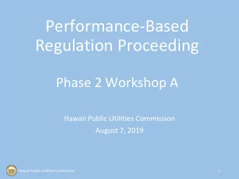 Performance-Based  Regulation Proceeding  Phase 2 Workshop A  Hawaii Public Utilities Commission