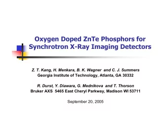 Oxygen Doped ZnTe Phosphors for  Synchrotron X-Ray Imaging Detectors  Z. T. Kang, H. Menkara, B. K.