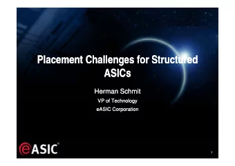 Placement Challenges for Structured  Placement Challenges for Structured  g  g  ASICs  ASICs