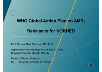 WHO Global Action Plan on AMR;  Relevance for NORHED  Prof. Gunnar Skov Simonsen MD, PhD