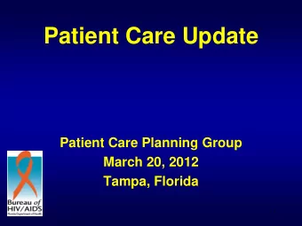 Patient Care Update  Patient Care Planning Group  March 20, 2012  Tampa, Florida  1  Patient Care
