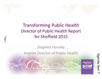 Transforming Public Health  Director of Public Health Report  for Sheffield 2015  Page 1  Stephen