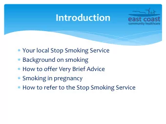 Introduction  Your local Stop Smoking Service  Background on smoking  How to offer Very