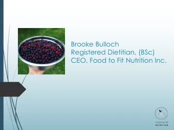 Brooke Bulloch  Registered Dietitian, (BSc)  CEO, Food to Fit Nutrition Inc.  Whats New with
