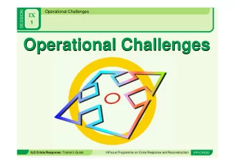 Operational Challenges  Operational Challenges ILO Crisis Response : Trainers Guide  InFocus