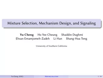 Mixture Selection, Mechanism Design, and Signaling  Ho Yee Cheung  Shaddin Dughmi  Yu Cheng  Ehsan