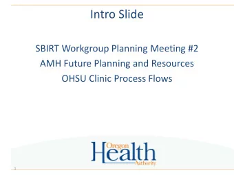 Intro Slide  SBIRT Workgroup Planning Meeting #2  AMH Future Planning and Resources  OHSU Clinic