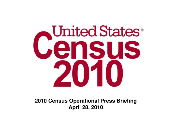 2010 census operational press briefing april 28 2010 2000