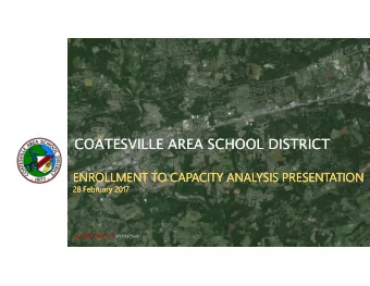 COATESVILLE AREA SCHOOL DISTRICT  COATESVILLE AREA SCHOOL DISTRICT  ENROLLMENT TO CAPACITY ANALYSIS